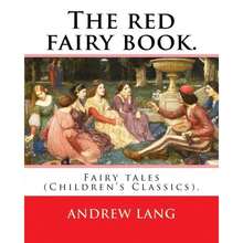 The Red Fairy Book.By:Andrew Lang, Illustrations By:H.J.Ford (1860-1941), And By:Lancelot Speed (1860-1931):(Children's Classics).Andr-854 - Sách đơn - Xem 1