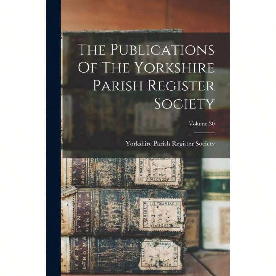 Las publicaciones de la Sociedad del Registro Parroquial de Yorkshire; Volumen 30-XY9456 - Libro único - Ver 1