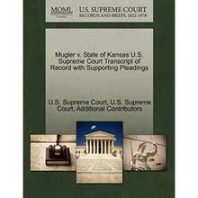Mugler V.State Of Kansas U.S.Supreme Court Transcript Of Record With Supporting Pleadings-XY66 - Single Book - View 1