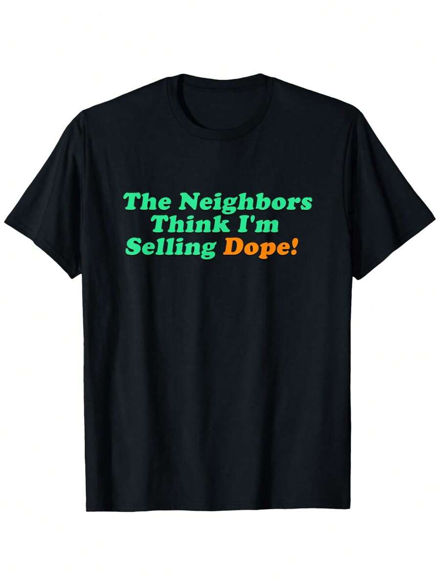 The Neighbors Think I'm Selling Dope T-Shirt, Comfortable Outdoor, Casual Top Casual Summer Wear|Crew Neck Tshirt, Men'S Summer Clothes, Slightly Elastic, 100%Cotton, S-XXXL - Black - View 1