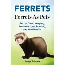 Ferrets.Ferrets As Pets.Ferret Care, Keeping, Pros And Cons, Housing, Diet And Health.-4910 - Single Book - View 2