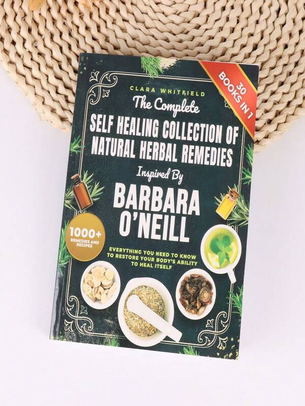 The Complete Self Healing Collection Of Natural Herbal Remedies Inspired By Barbara O'Neill: Everything You Need To Know To Restore Your Body's Ability To Heal Itself,School Supplies,Back To School