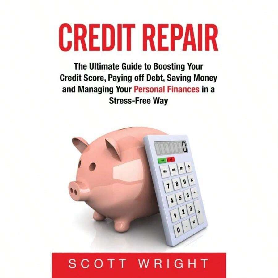 Credit Repair:The Ultimate Guide To Boosting Your Credit Score, Paying Off Debt, Saving Money And Managing Your Personal Finances In-8026 - 單本 - 查看 1
