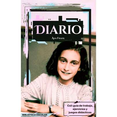 Libro Diario Ana Frank, Versión Escolar, Ilustrado, Pasta Blanda, Con Guía De Trabajo, Ejercicios y Juegos Didácticos, Ana Frank Una Adolescente Judía Que Sufrió La Persecución Durante Los Años Más Terribles De Holanda.
