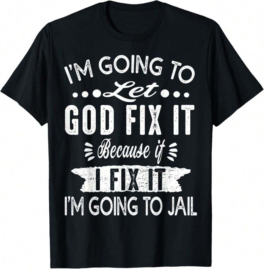 Voy a dejar que Dios lo arregle porque si lo hiciera, iría a la cárcel camiseta - Negro - Ver 1