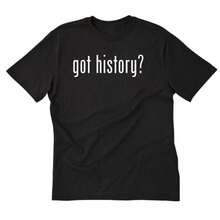 Got History T-Shirt Funny History Teacher Tee Shirt History Historian Gift Also  For Women - màu đen - Xem 1