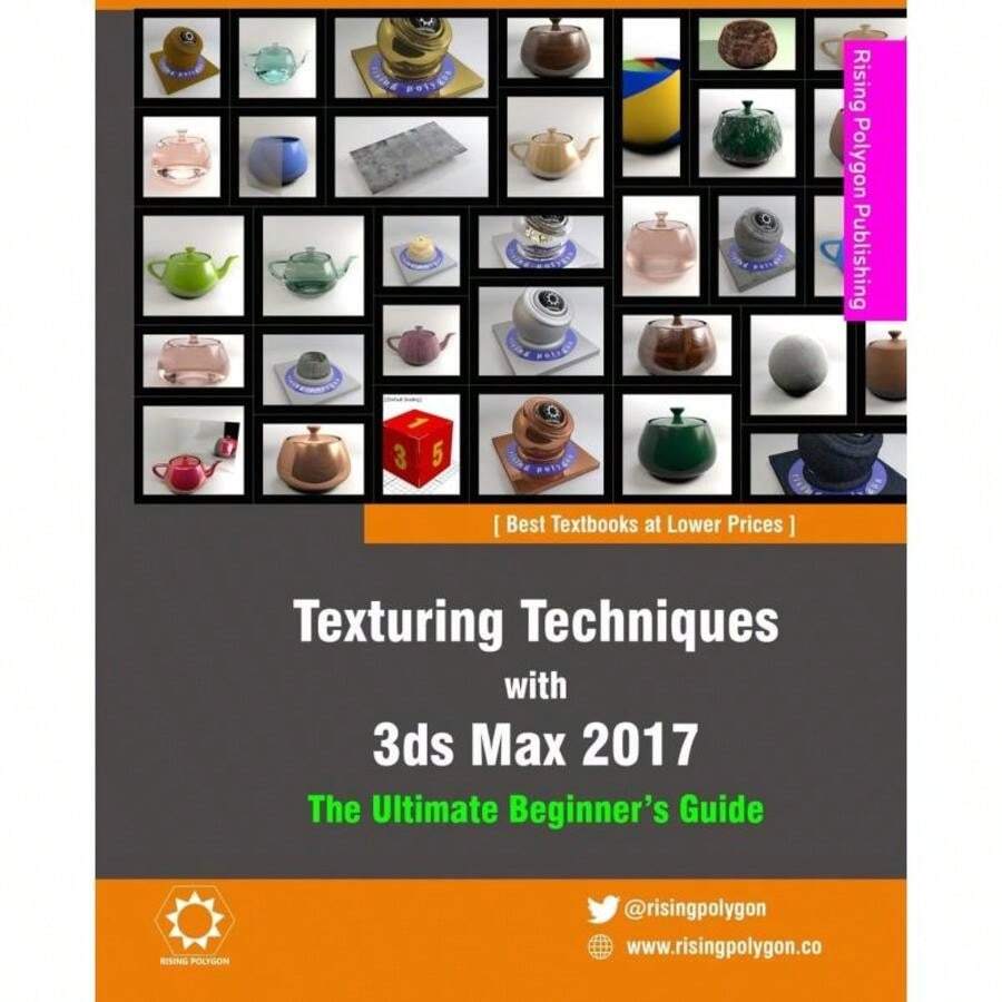Texturing Techniques With 3ds Max 2017:The Ultimate Beginner's Guide-3014 - Single Book - View 1