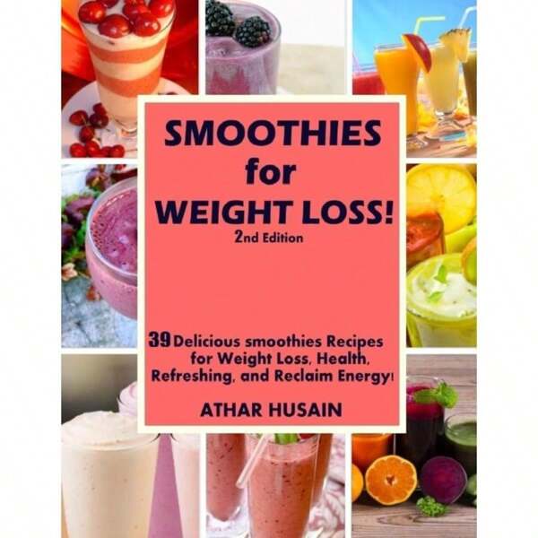 Smoothies For Weight Loss!:39 Delicious Smoothies Recipes For Weight Loss, Health, Refreshing, And Reclaim Energy!-5464