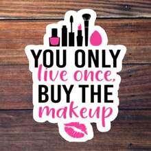 3-Inch Vinyl Sticker, Easy To Apply, Waterproof And Grease-Proof, Clear Pattern. "Essential Cosmetic Sticker - 'You Only Live Once, Buy The Makeup'! Stylish Slogan With Makeup Tool Graphics, Fashionable And Eye-Catching, Helps Unleash Your Charm. Reusable Sticker, Applicable To Car, Bumper, Laptop, Water Bottle, Books And More.