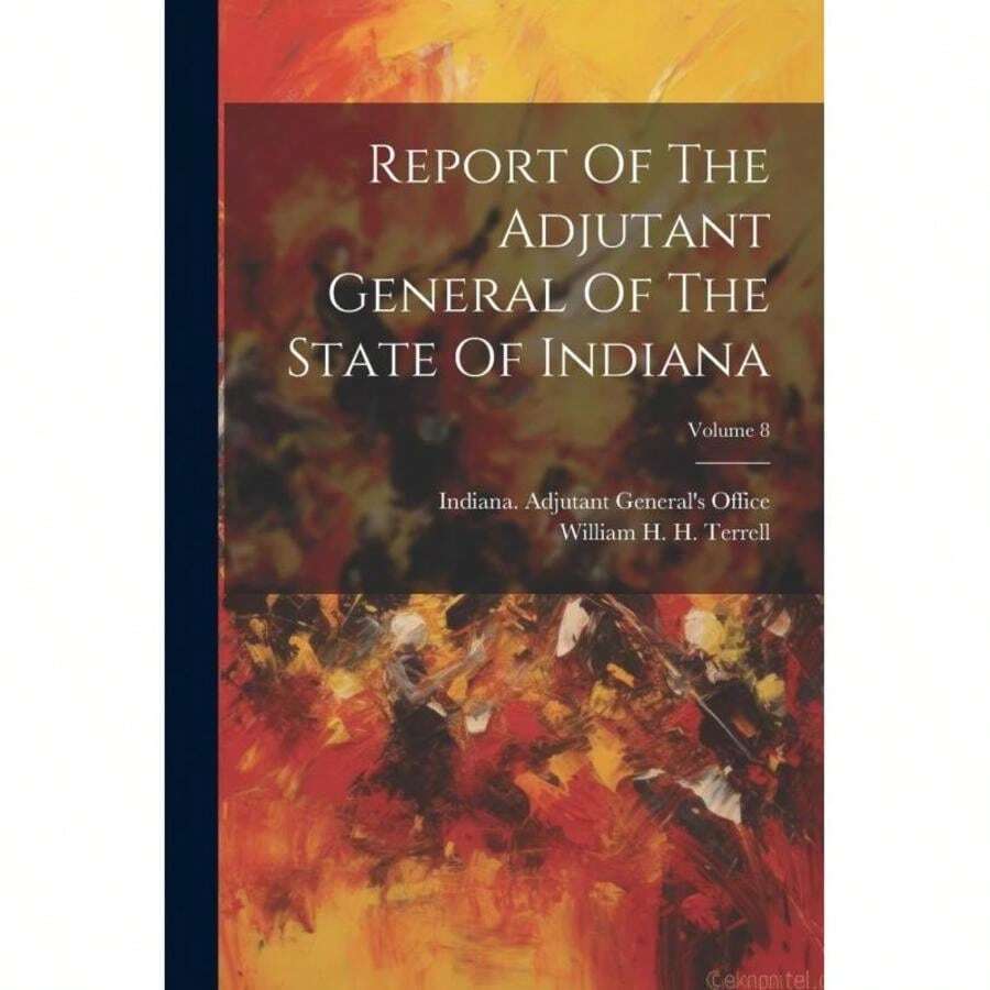 Report Of The Adjutant General Of The State Of Indiana;Volume 8-7597 - 單本 - 查看 1