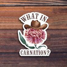 3-Inch "What In Carnation? Sticker, Perfect For Adding A Touch Of ! Use It On Notebooks, Planners, And Home Decor. Ideal For Flower Lovers, Students, And Anyone Who Enjoys Playful Designs. Categories: Humorous Stickers, Floral Art, Cute Designs, Lifestyle Stickers." - 3inch/7.62cm - View 1