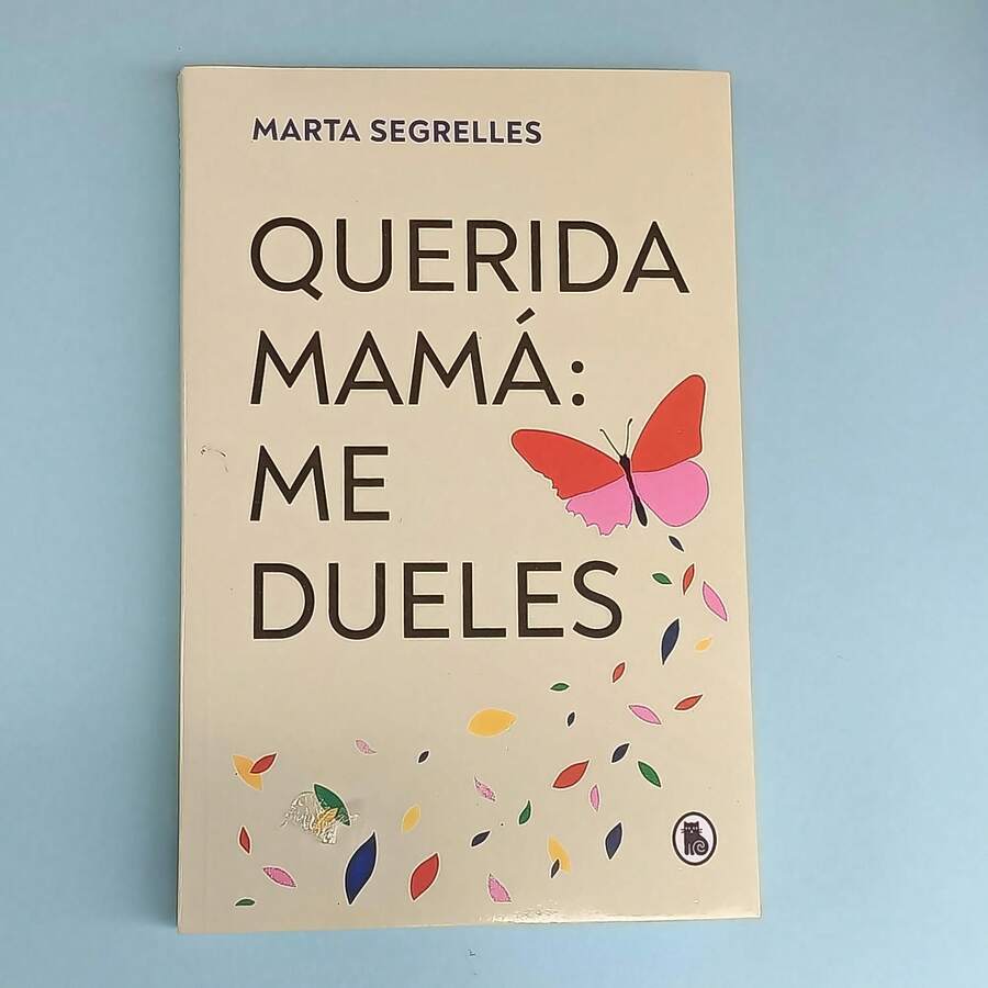 Querida Mama: Me Dueles Marta Segrelles, Da voz a la niña que fuiste en tu relacion madre-hija y haz las paces con tu presente, Libros de autoayuda, potencia el amor propio, entiende mejor tu relacion con tu tu figura materna, ejercicios para trabajar el trauma y el apego, historias conmovedoras y reflexiovas - Libro único - Ver 1