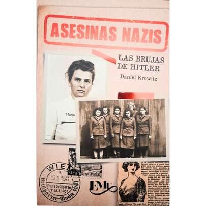 Libro Asesinas Nacionalsocialistas, Las Brujas de Adolf H., Daniel Krowitz, A lo largo de este libro se cuentan las historias de aquellas mujeres que fueron cercanas a la cúpula del poder de Adolf H. y las cómplices de la máquina de guerra Nacionalsocialista.
