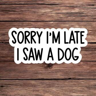 1PC Sorry I'm Late I Saw A Dog Sticker, Funny Dog Lover Vinyl Decal, Waterproof Humorous Pet Quote Laptop Sticker, Water Bottle & Tumbler Decal, Cute Dog Saying Car Bumper Sticker For Pet Owners & Animal Enthusiasts, Unique Gift Idea & Expression
