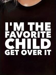 Women's Black Cotton 180g Round Neck Short Sleeve Graphic Print T-Shirt - "I'm The Favorite Child Get Over It" Funny Statement Tee Casual Fashion Comfortable - Black - View 2