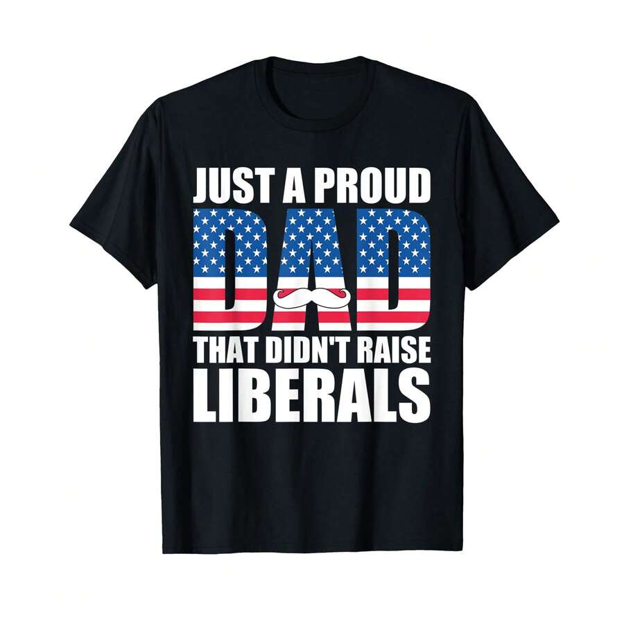 Mens A Proud Dad That Didn'T Raise Liberals Anti-Liberal Father T-Shirt. GL Holiday Gifts - Black - View 1