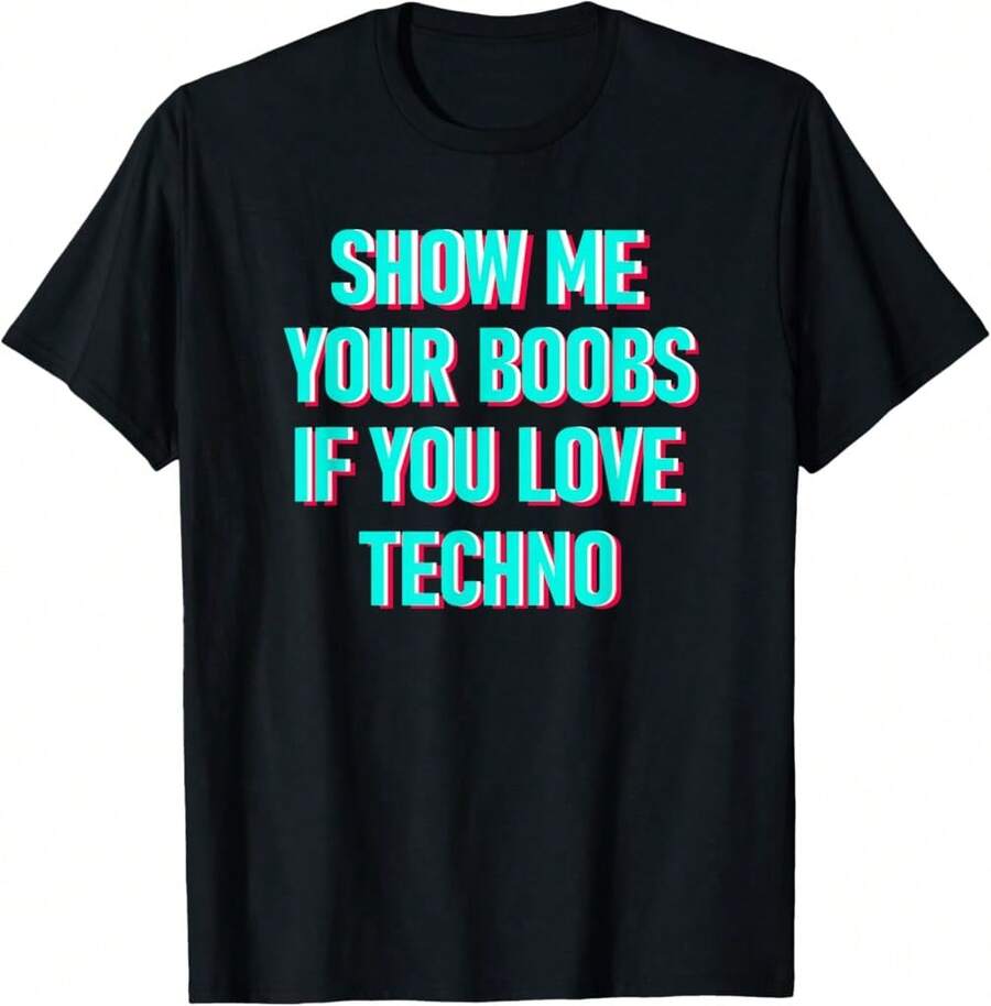 Show Me Your Boobs If You Love Techno Music Breathable T-Shirt - màu đen - Xem 1