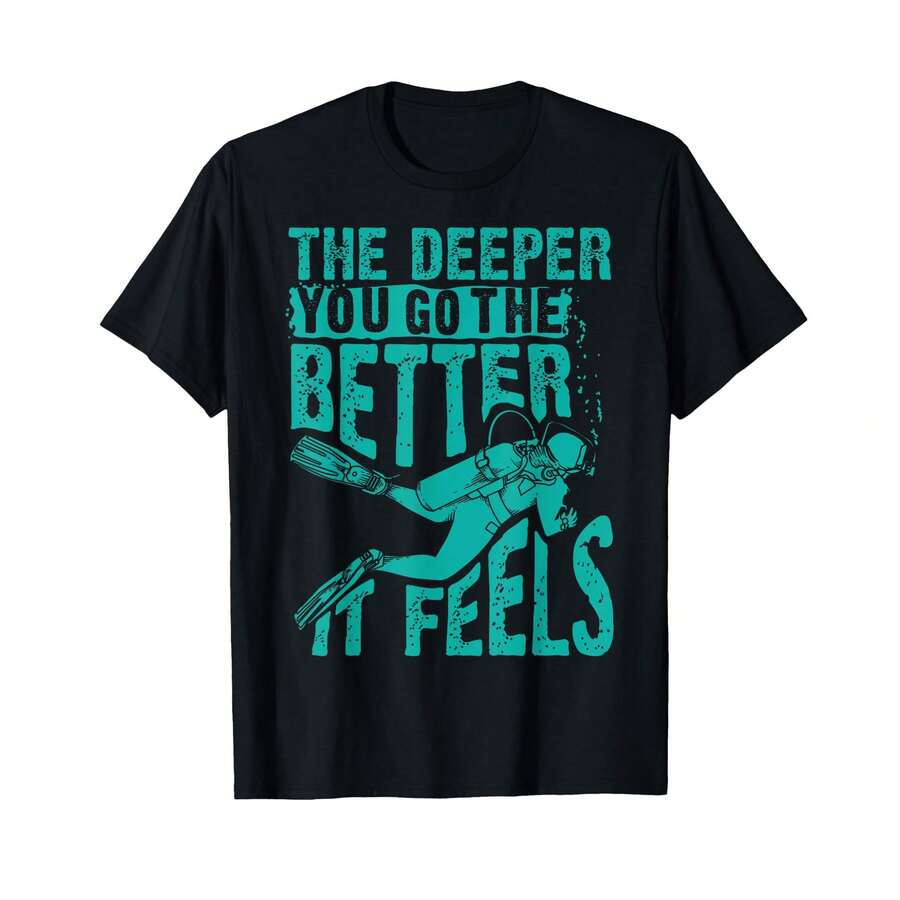 Cute The Deeper You Go To The Better It Feels Shirt Gift T-Shirt% AS Hostess Gifts - Black - View 1