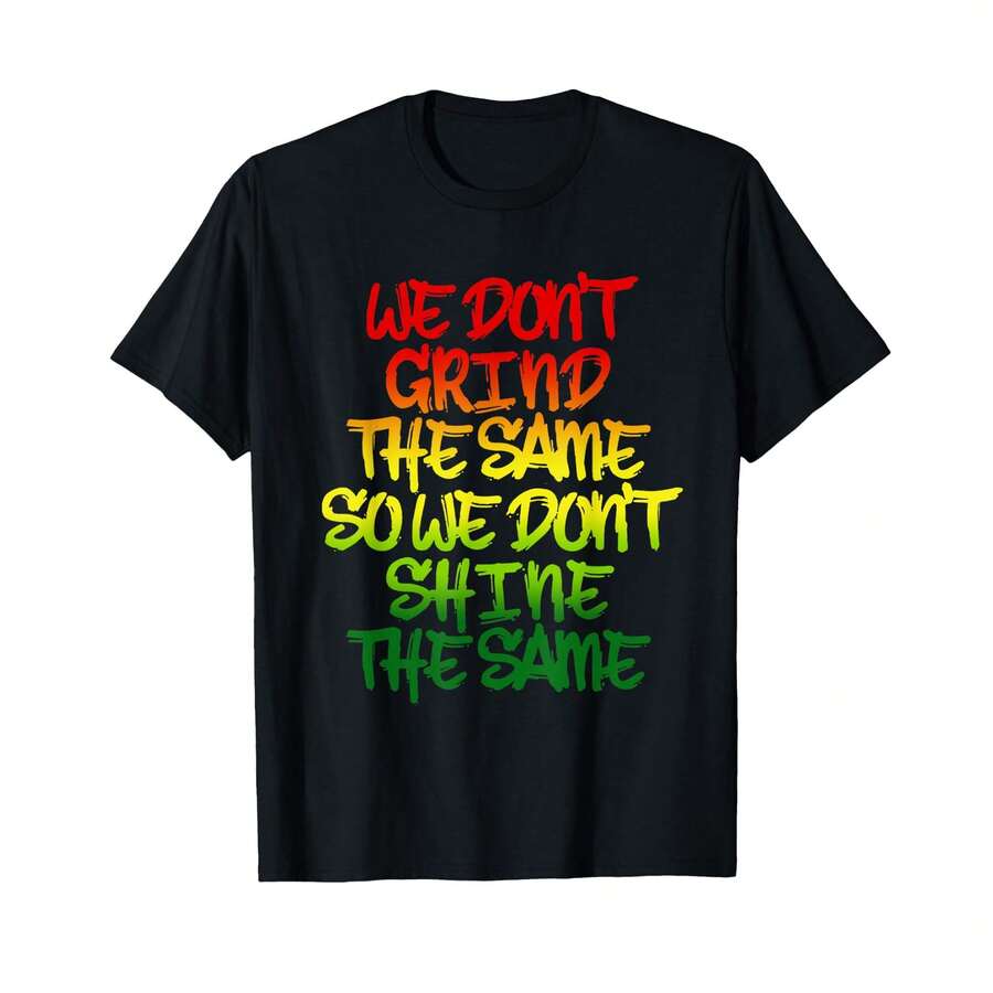We Don'T Grind The Same So We Don'T Shine The Same Tee T-Shirt: ET Gifts For Husband - Black - View 1