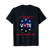 If You Don'T Vote Don'T Complain Political Statement T-Shirt, HE Gifts For Him - Black - View 1
