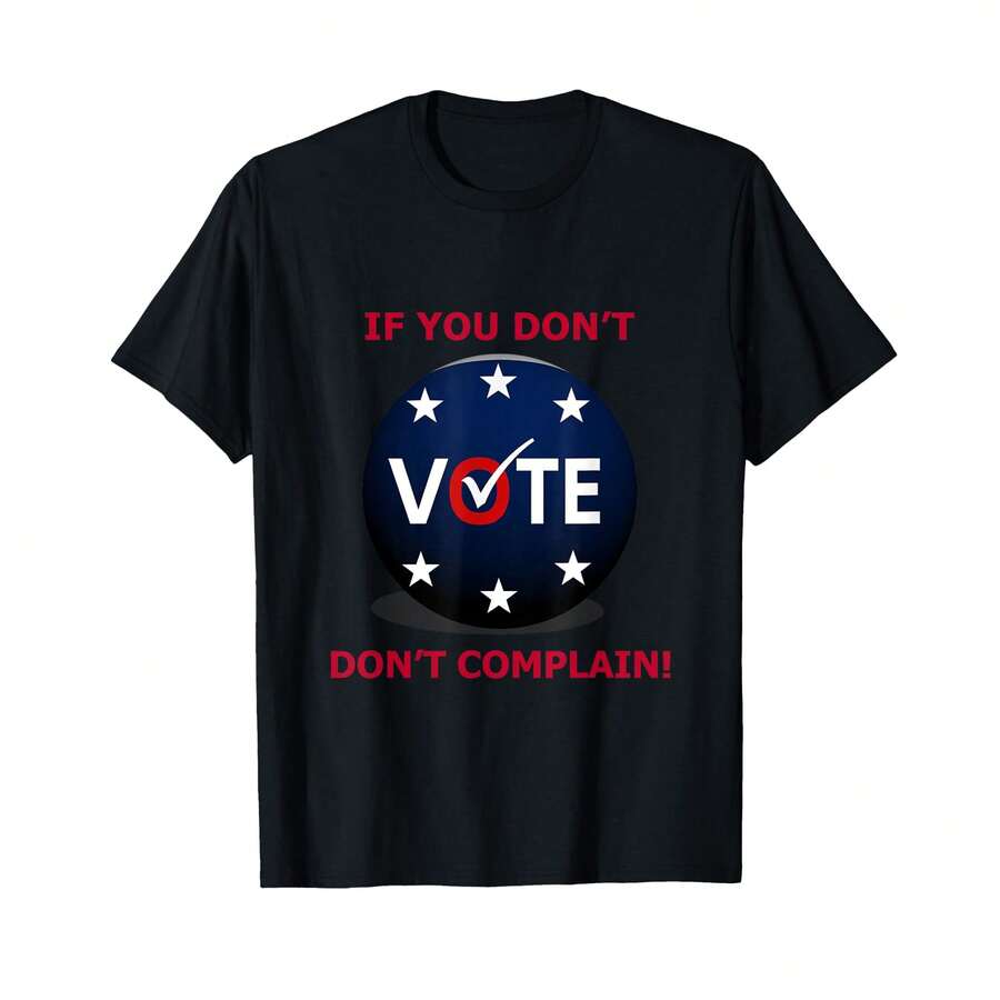 If You Don'T Vote Don'T Complain Political Statement T-Shirt, HE Gifts For Him - Black - View 1