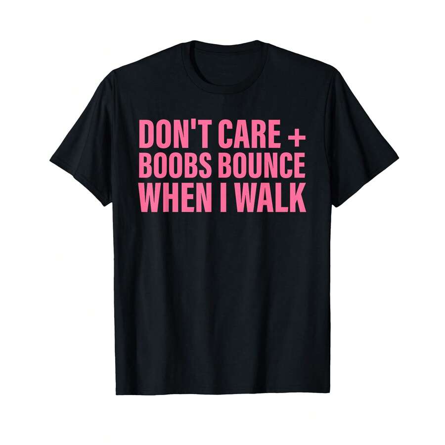 Don'T Care Boobs Bounce When I Walk Quote T-Shirt. IN Gifts For Boyfriend - Black - View 1