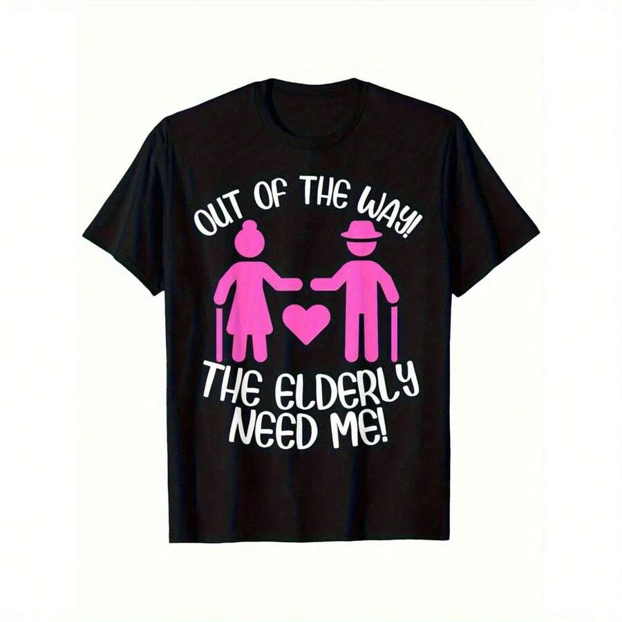 Funny Caregiver T-Shirt - Out Of The Way! The Elderly Need Me! Graphic Tee For Men & Women, Casual Cotton Round Neck Short Sleeve Shirt, Perfect Gift For St. Patrick'S Day, Easter, Father'S Day, Mother'S Day, Birthdays & Christmas, Gift For Caregivers Family Gathering Attire Glossy Finish Gifts To Give Pure Cotton Round Neck T-Shirt 100% Cotton Size S-XXXL Black For Best Choice - Black - View 1