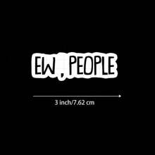 3-Inch "Ew, People Sticker. Perfect For Introverts! Use It On Notebooks, Planners, And Casual Wear. Great For Anyone Who Appreciates Humor About Social Interactions. Categories: Humorous Stickers, Relatable Art, Lifestyle Designs, Attitude Quotes."