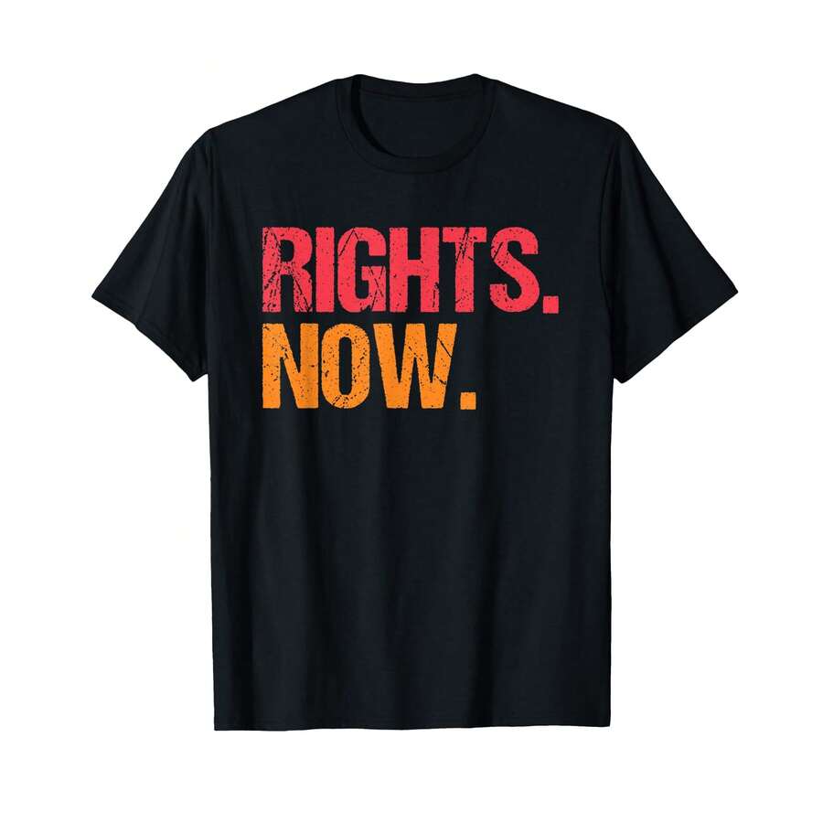 Rights Now Social Justice Human Rights Equality Freedom T-Shirt[ AS Gifts For Dad - Black - View 1