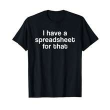I Have A Spreadsheet For That T-Shirt Office Nerd Gift T-Shirt? GL Gifts For Grandparents - Black - View 1
