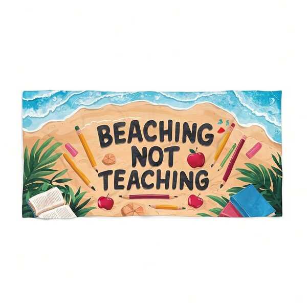 1pc Beaching Not Teaching Beach Towel - Lightweight, Easy - Fold, Portable. Comfortable, Durable. Ideal As A Pool Towel, A Great Gift For Teachers And Women. Suitable For Beach - Themed Occasions. Also A Good Choice For Easter, Mother's Day Beach Essentials