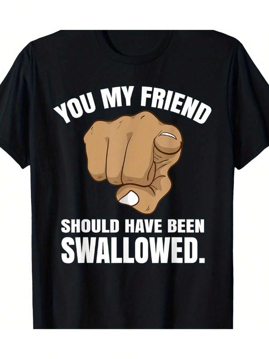 Humorous 'You My Friend Should Have Been Swallowed' Graphic Tee - 100% Cotton, Short Sleeve, Regular Fit - Ideal For Casual Outings & Motorcycle Rides, Machine Washable, Black With Bold Hand Illustrat - Black - View 1