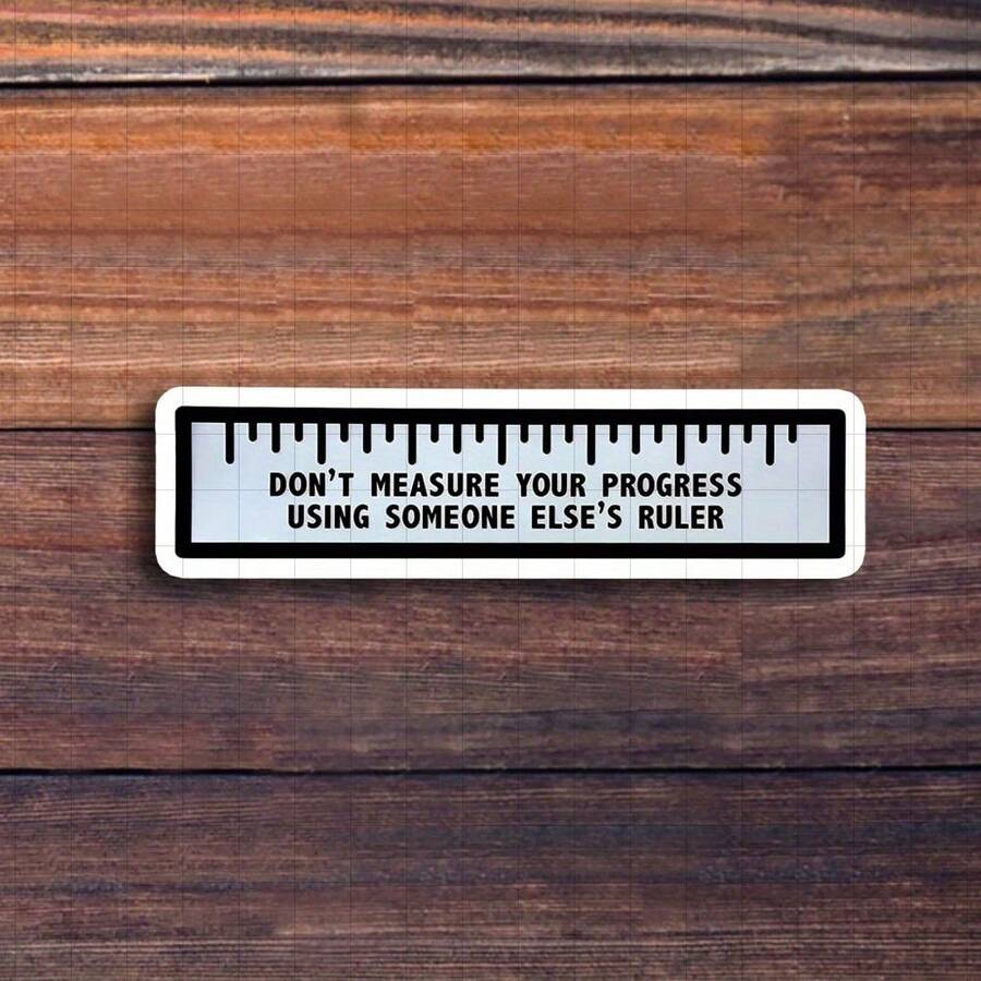3-Inch "Measure Progress With 'Don't Measure Your Progress Using Someone Else's Ruler' Vinyl Sticker – Ideal For Students, Professionals, And Self-Improvement Enthusiasts; Decorate Your Laptop, Planner, Or Workspace; A Motivational Addition To Inspirational, Humorous, And Self-Care Sticker Collections" - 3inch/7.62cm - View 1