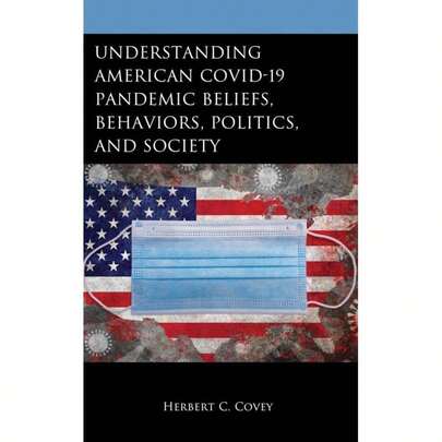 Timeless Tome Understanding American Covid-19 Pandemic Beliefs, Behaviors, Politics, And Society-3767