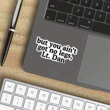 3 - Inch Polyethylene Sticker," Inspired Sticker - 'But You Ain't Got No Legs, Lt. Dan' | Funny Movie Quote Decoration For Car, Phone, Laptop" Waterproof, Easy To Stick, Resistant To Water And Oil, With Clear Patterns. It's A Reusable Decal Sticker, Rich In Colors, Featuring Interesting Life Art. Suitable As Car Stickers, And Colorful Sticker Decals For Laptops, Mobile Phones, Water Bottles, Books, Etc. - Multicolor - View 5