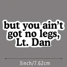 3 - Inch Polyethylene Sticker," Inspired Sticker - 'But You Ain't Got No Legs, Lt. Dan' | Funny Movie Quote Decoration For Car, Phone, Laptop" Waterproof, Easy To Stick, Resistant To Water And Oil, With Clear Patterns. It's A Reusable Decal Sticker, Rich In Colors, Featuring Interesting Life Art. Suitable As Car Stickers, And Colorful Sticker Decals For Laptops, Mobile Phones, Water Bottles, Books, Etc. - Multicolor - View 7