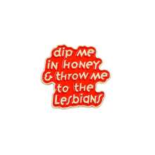 1pc "Dip Me In Honey & Throw Me To The Lesbians" Enamel Pin - Humorous & Bold Slogan Lapel Brooch For Bags & Clothes, LGBTQ+ - Themed Fashion Accessory, Unisex Daily Wear Jewelry Gift