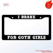 I Brake Goth Girls License Plate Frame Men/Women, Humorous Auto Car Frame, Funny License Plate Holder Printed, Personalized Ideas 1PC - 12x6 Inch - View 1