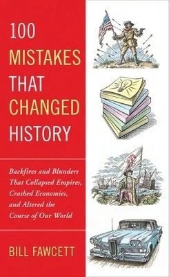 Pre-Owned 100 Mistakes That Changed History: Backfires And Blunders That Collapsed Empires, Crashed (Paperback) By Bill Fawcett - Single Book - View 1