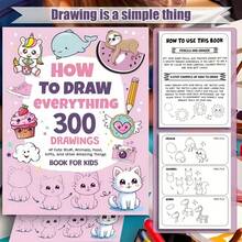 How To Draw Everything: 300 Drawings Of Cute Stuff Animals Food Gifts And Other Amazing Things Book For School Supplies, Back To School
