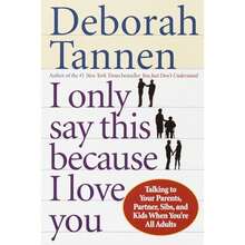 Pre-Owned I Only Say This Because I Love You: Talking To Your Parents, Partner, Sibs, And Kids When (Paperback) By Deborah Tannen - Single Book - View 3