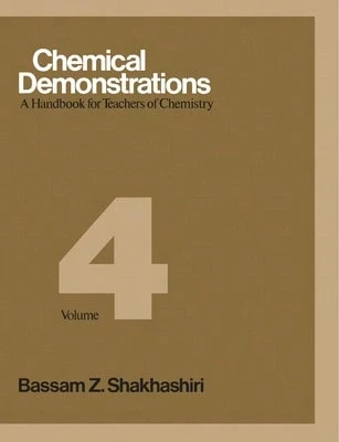 Pre-Owned Chemical Demonstrations, Volume 4: A Handbook For Teachers Of Chemistry (Hardcover) By Bassam Z Shakhashiri, Felice Picano