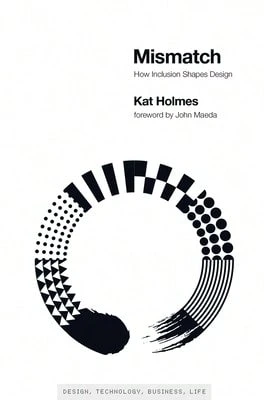 Pre-Owned Mismatch: How Inclusion Shapes Design (Paperback) By Kat Holmes, John Maeda