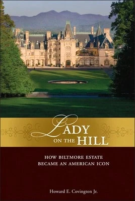 Pre-Owned Lady On The Hill: How Biltmore Estate Became An American Icon (Hardcover) By Howard E Covington, The Biltmore Company