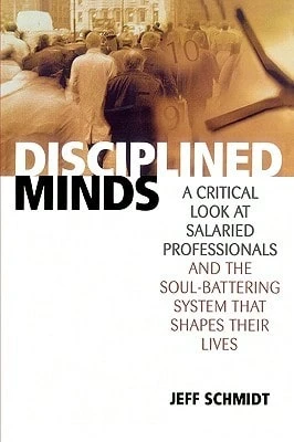 Pre-Owned Disciplined Minds: A Critical Look At Salaried Professionals And The Soul-Battering System (Paperback) By Jeff Schmidt