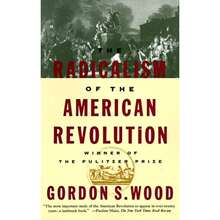 The Radicalism Of The American Revolution: Pulitzer Prize Winner (Paperback) By Gordon S Wood