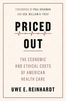 Pre-Owned Priced Out: The Economic And Ethical Costs Of American Health Care (Paperback) By Uwe E Reinhardt, Paul Krugman, Sen William H Frist