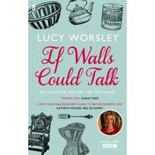 If Walls Could Talk: An Intimate History Of The Home (Paperback) By Lucy Worsley