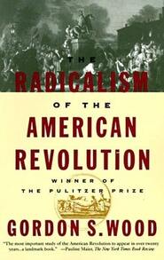 The Radicalism Of The American Revolution: Pulitzer Prize Winner (Paperback) By Gordon S Wood