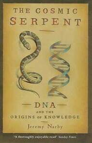 The Cosmic Serpent: DNA And The Origins Of Knowledge (Paperback) By Jeremy Narby